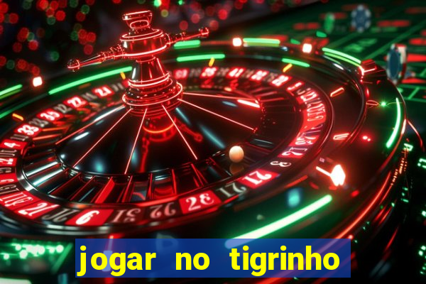 jogar no tigrinho sem deposito